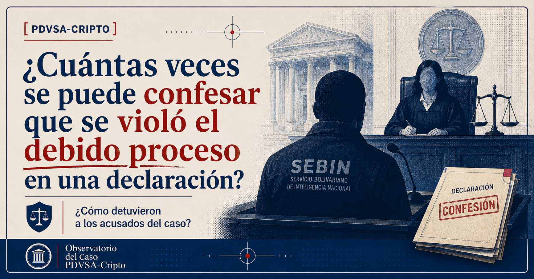 Pieza editorial del Observatorio PDVSA-Cripto: '¿Cuántas veces se puede confesar que se violó el debido proceso en una declaración?', con un funcionario del SEBIN ante un tribunal y un documento marcado como confesión.
