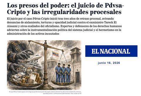 Captura de la investigación 'Los presos del poder: el juicio de Pdvsa-Cripto y las irregularidades procesales', publicada por El Nacional el 16 de junio de 2026, fuente de este análisis.